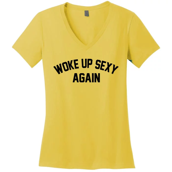 Funny Woke Up Sexy Again Women's V-Neck T-Shirt