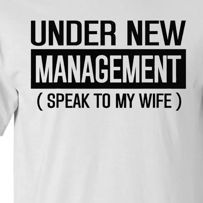 Funny Wedding Under New Management Speak To My Wife Wedding Tall T-Shirt