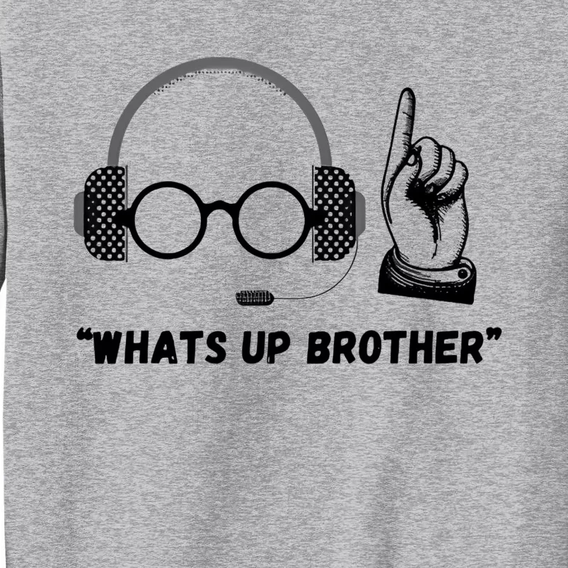 Funny Whats Up Brother Tall Sweatshirt