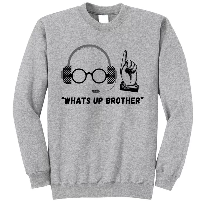 Funny Whats Up Brother Tall Sweatshirt