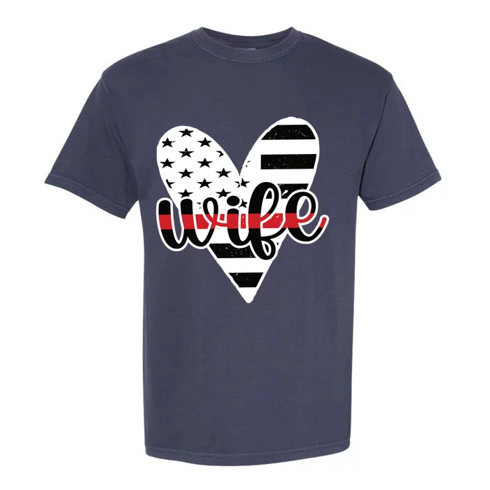 Fire Wife Us Flag Proud Firefighter Wife Thin Red Line Gift Garment-Dyed Heavyweight T-Shirt