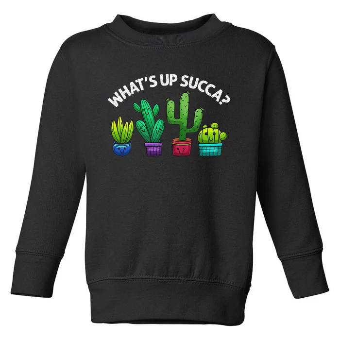 Funny WhatS Up Succa Succulent Cactus Plant Lover Toddler Sweatshirt