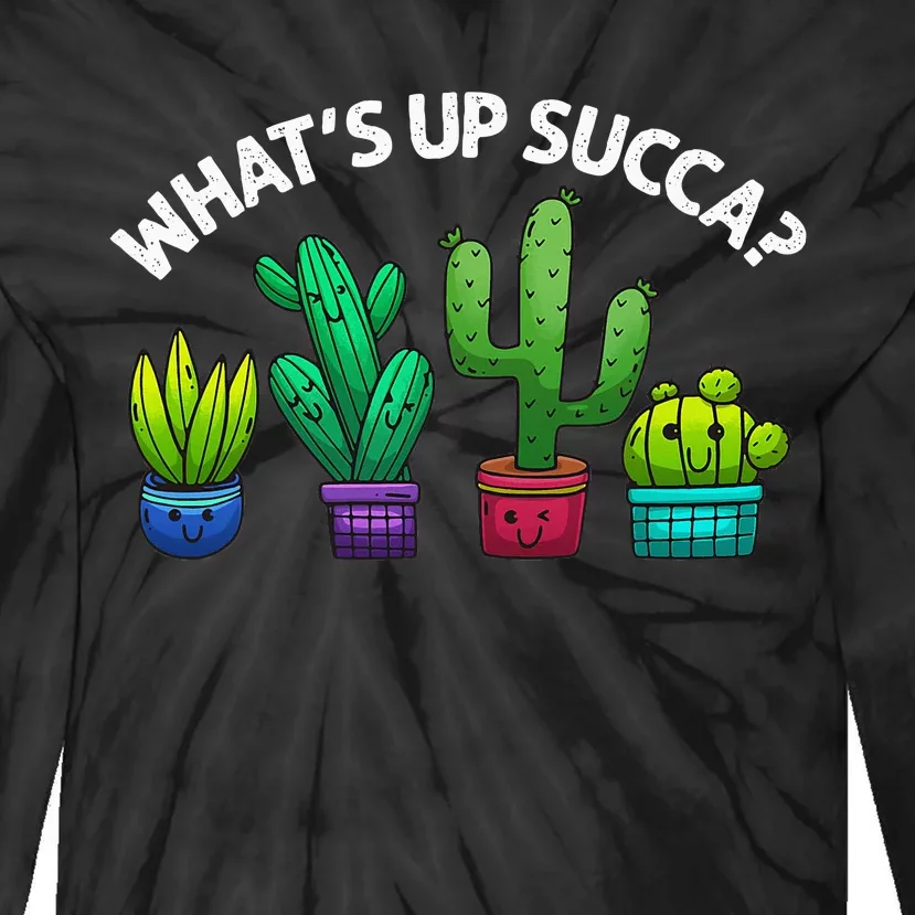 Funny WhatS Up Succa Succulent Cactus Plant Lover Tie-Dye Long Sleeve Shirt