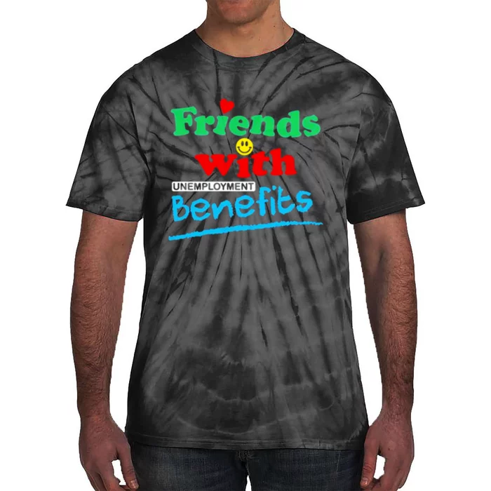 Friends With Unemployment Benefits Tie-Dye T-Shirt