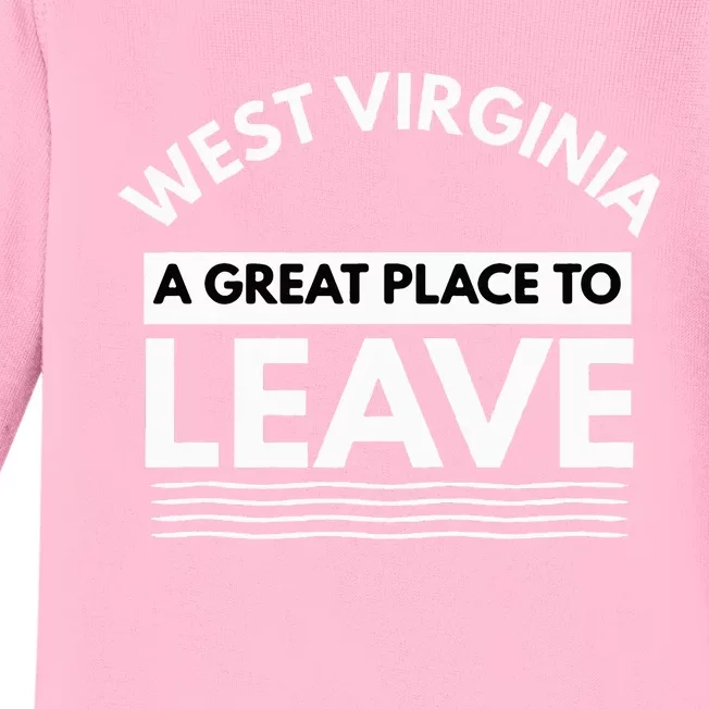 Funny West Virginia A Great Place To Leave Wv Sarcasm Gift Baby Long Sleeve Bodysuit