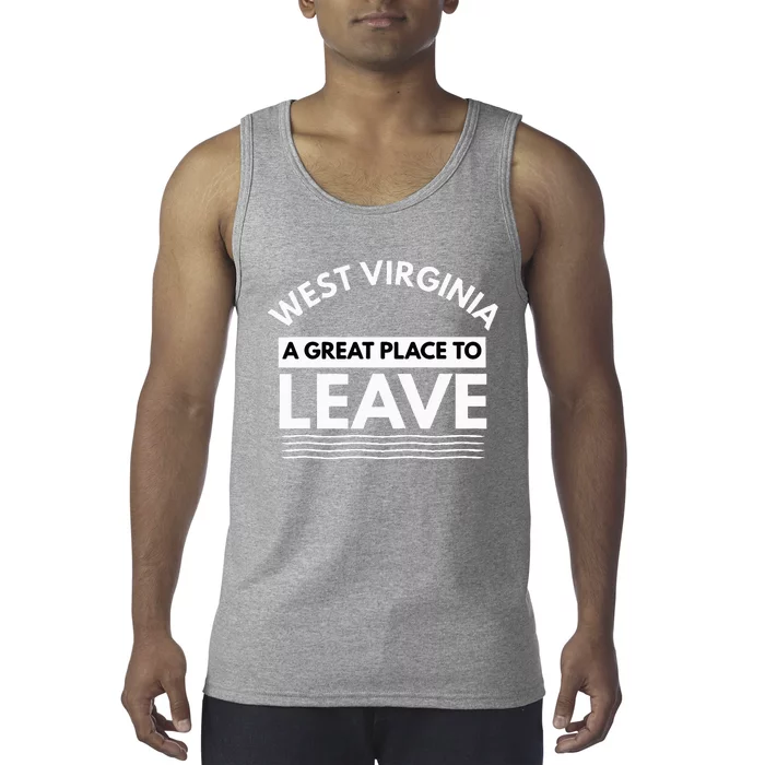 Funny West Virginia A Great Place To Leave Wv Sarcasm Gift Tank Top