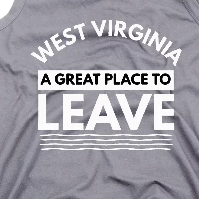 Funny West Virginia A Great Place To Leave Wv Sarcasm Gift Tank Top