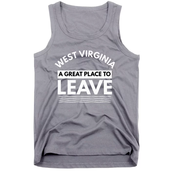 Funny West Virginia A Great Place To Leave Wv Sarcasm Gift Tank Top