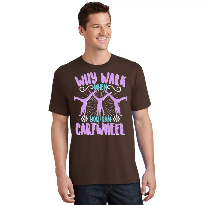 Funny Why Walk When You Can Cartwheel T-Shirt