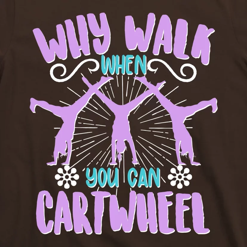 Funny Why Walk When You Can Cartwheel T-Shirt