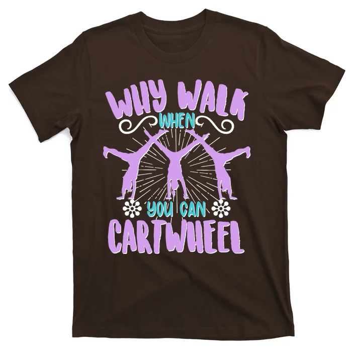 Funny Why Walk When You Can Cartwheel T-Shirt