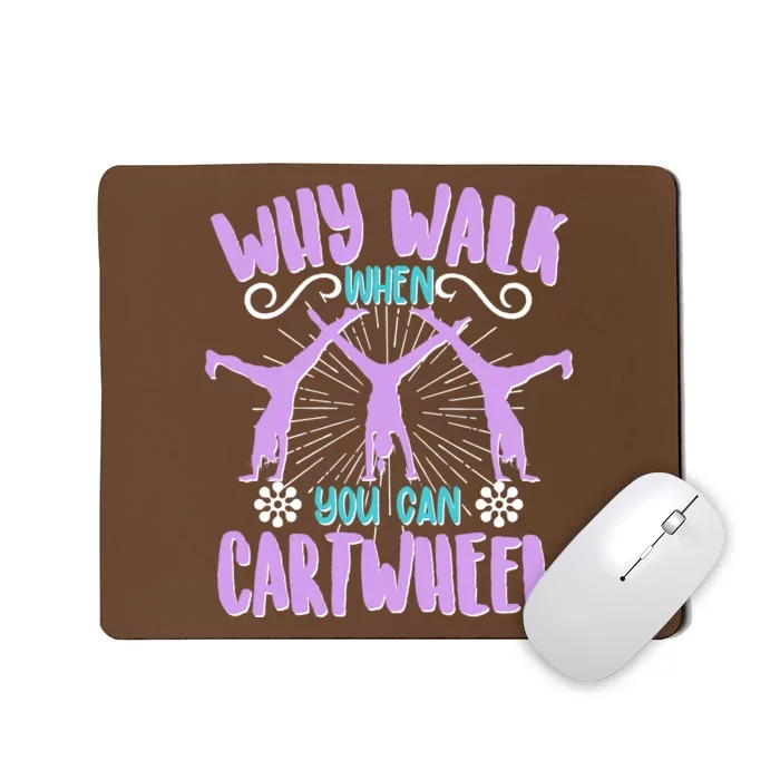 Funny Why Walk When You Can Cartwheel Mousepad