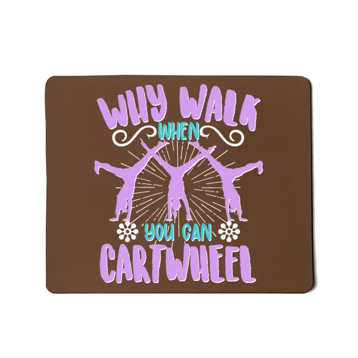 Funny Why Walk When You Can Cartwheel Mousepad