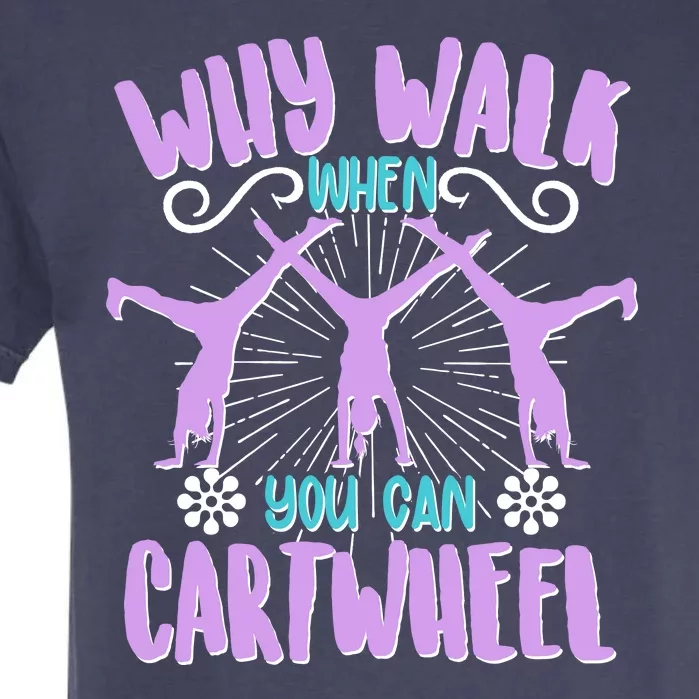 Funny Why Walk When You Can Cartwheel Garment-Dyed Heavyweight T-Shirt