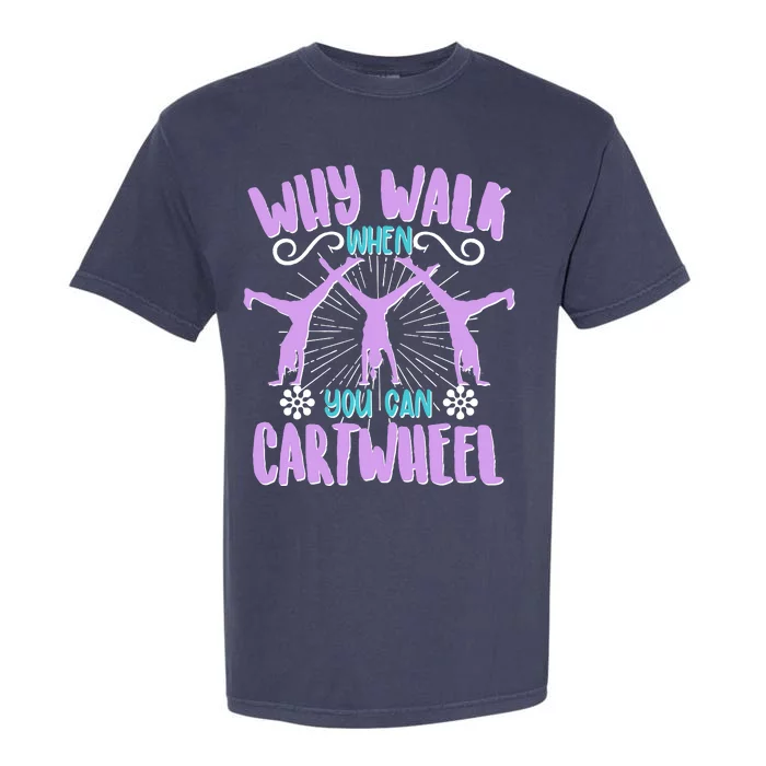 Funny Why Walk When You Can Cartwheel Garment-Dyed Heavyweight T-Shirt