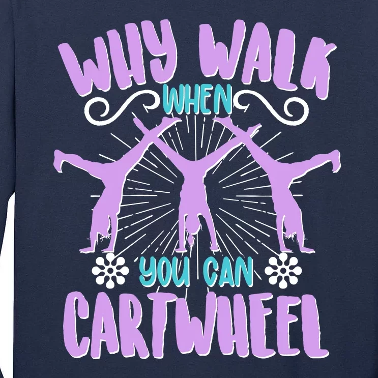 Funny Why Walk When You Can Cartwheel Tall Long Sleeve T-Shirt