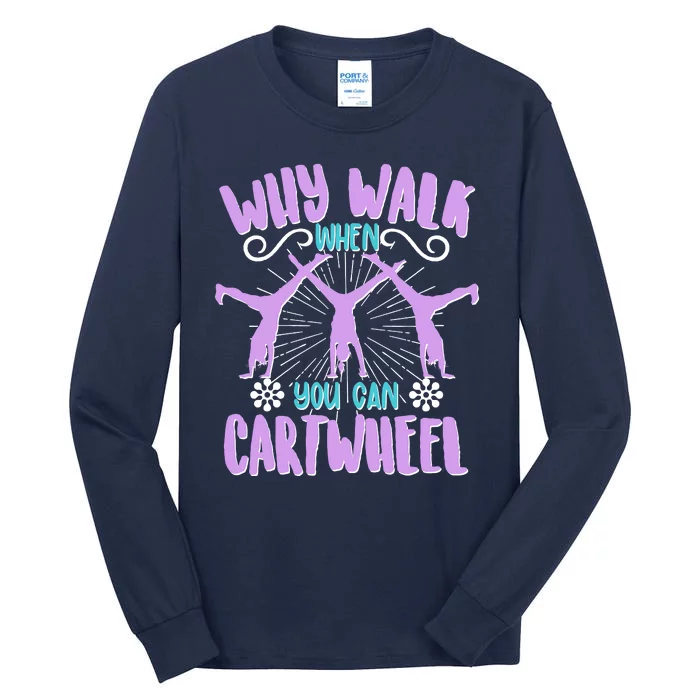 Funny Why Walk When You Can Cartwheel Tall Long Sleeve T-Shirt