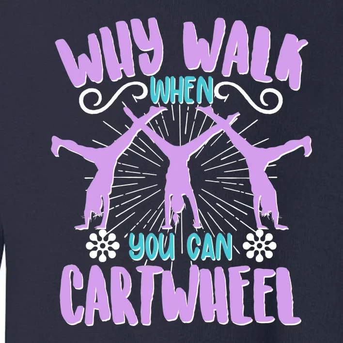 Funny Why Walk When You Can Cartwheel Toddler Sweatshirt