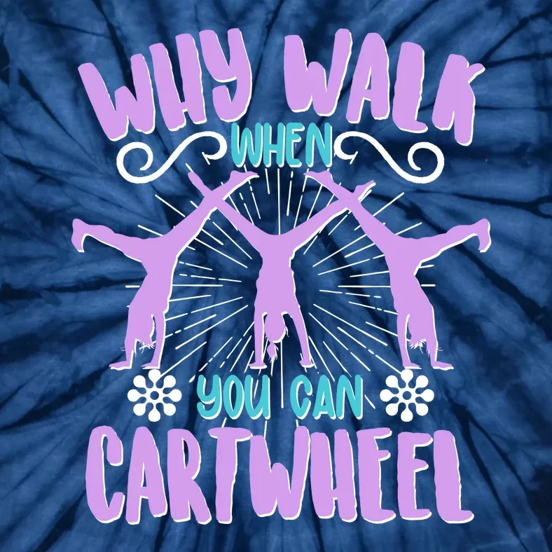 Funny Why Walk When You Can Cartwheel Tie-Dye T-Shirt