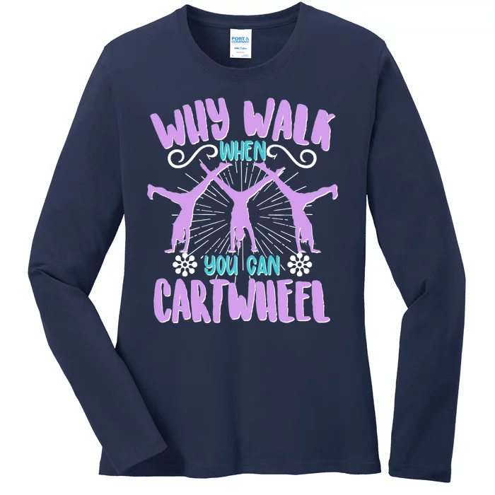 Funny Why Walk When You Can Cartwheel Ladies Long Sleeve Shirt