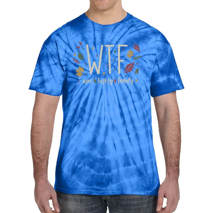 Funny Wtf Wine Turkey Family Thanksgiving Meaningful Gift Tie-Dye T-Shirt