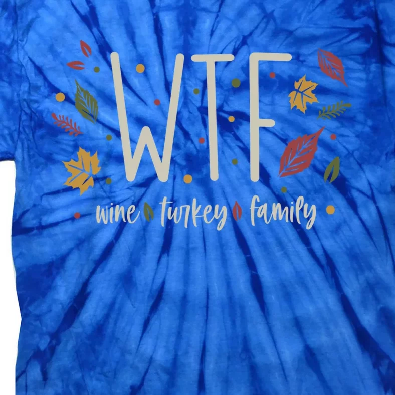 Funny Wtf Wine Turkey Family Thanksgiving Meaningful Gift Tie-Dye T-Shirt