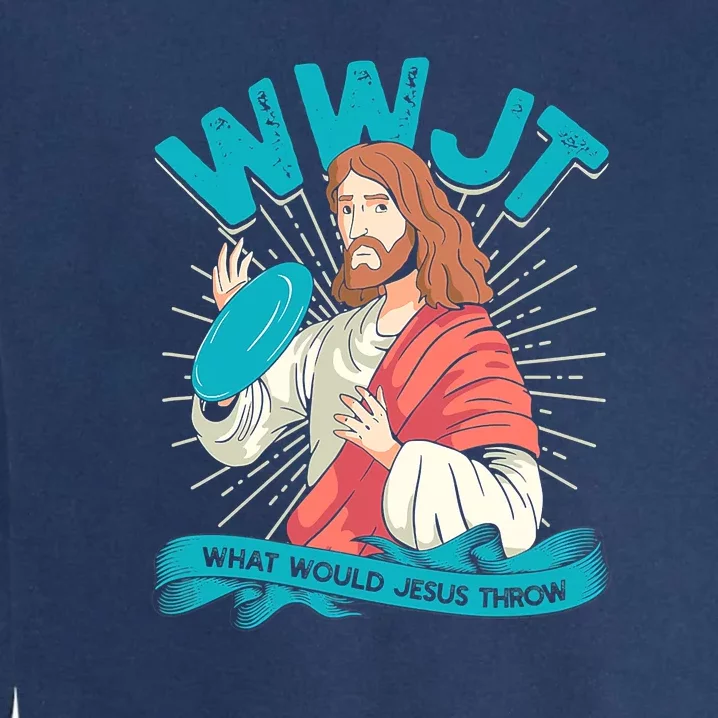 Funny WWJT What Would Jesus Throw Frisbee Disc Golf Sport Garment-Dyed Sweatshirt