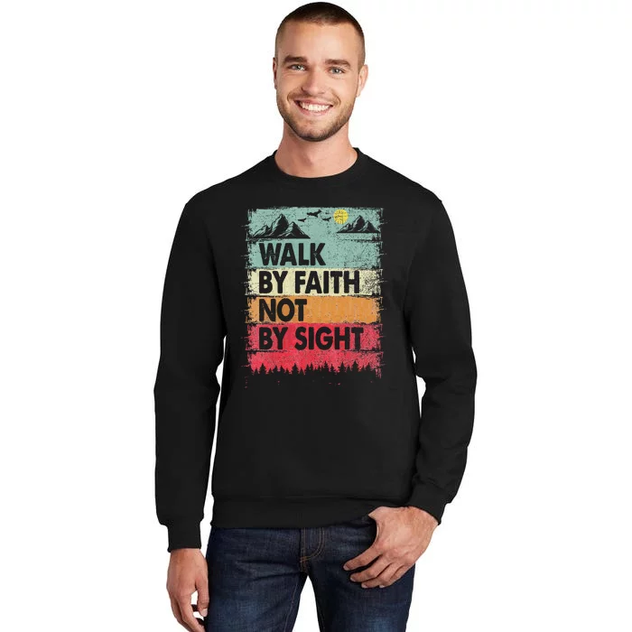 Faith We Walk By Faith Not By Sight Christian Tall Sweatshirt