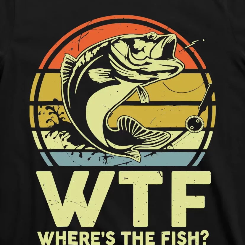 Fishing WTF Wheres The Fish Fisherman Funny Bass Dad T-Shirt