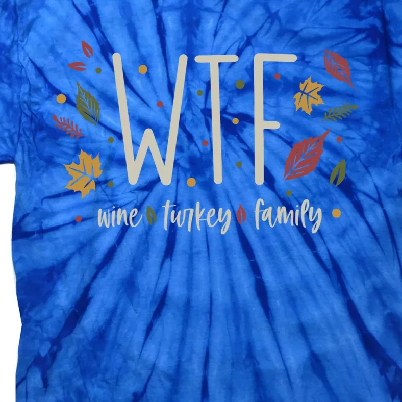 Funny Wtf Wine Turkey Family Thanksgiving Cute Gift Tie-Dye T-Shirt