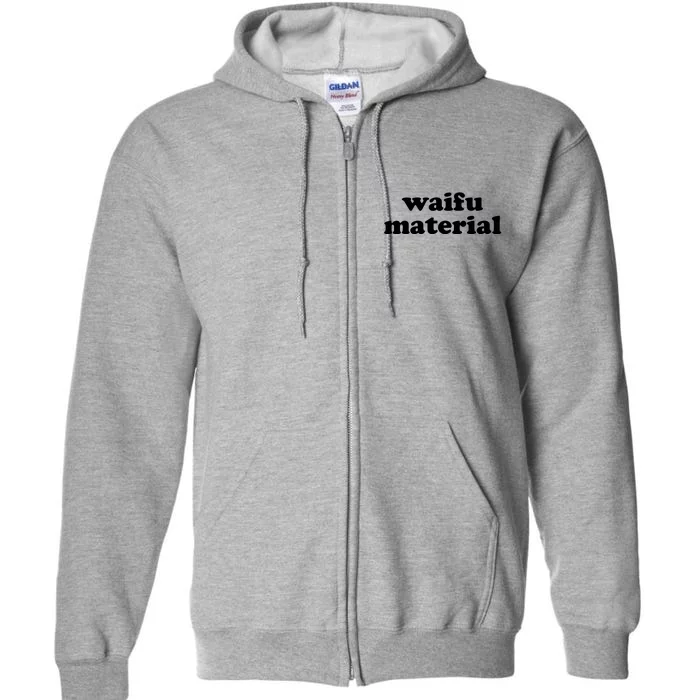 Funny Waifu Wife Material Anime Fan Full Zip Hoodie