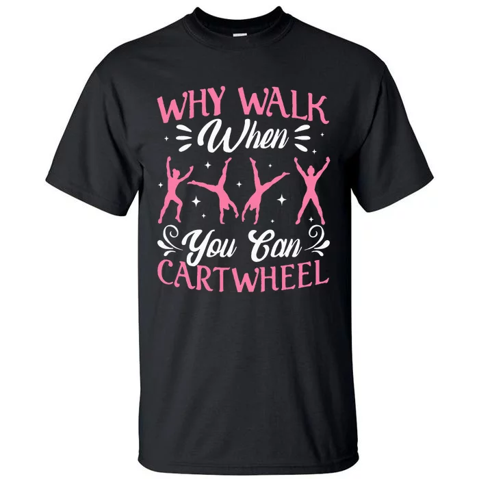 Funny Why Walk While You Can Cart Wheel Gymnast Tall T-Shirt