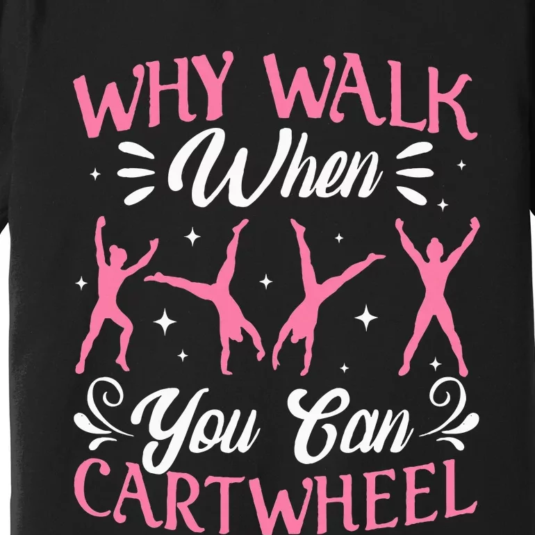 Funny Why Walk While You Can Cart Wheel Gymnast Premium T-Shirt