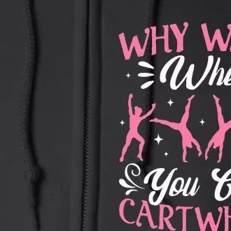 Funny Why Walk While You Can Cart Wheel Gymnast Full Zip Hoodie