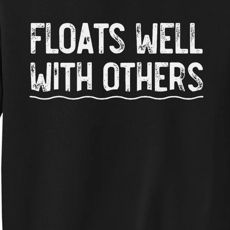 Floats Well With Others Funny Summer Tubing Fun Tall Sweatshirt