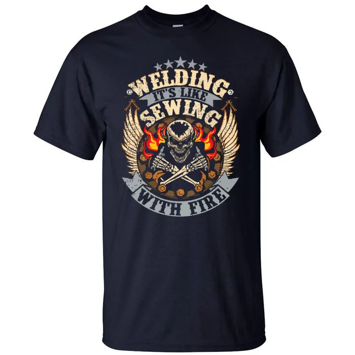 Funny Welder Welding It's Like Sewing With Fire Tall T-Shirt