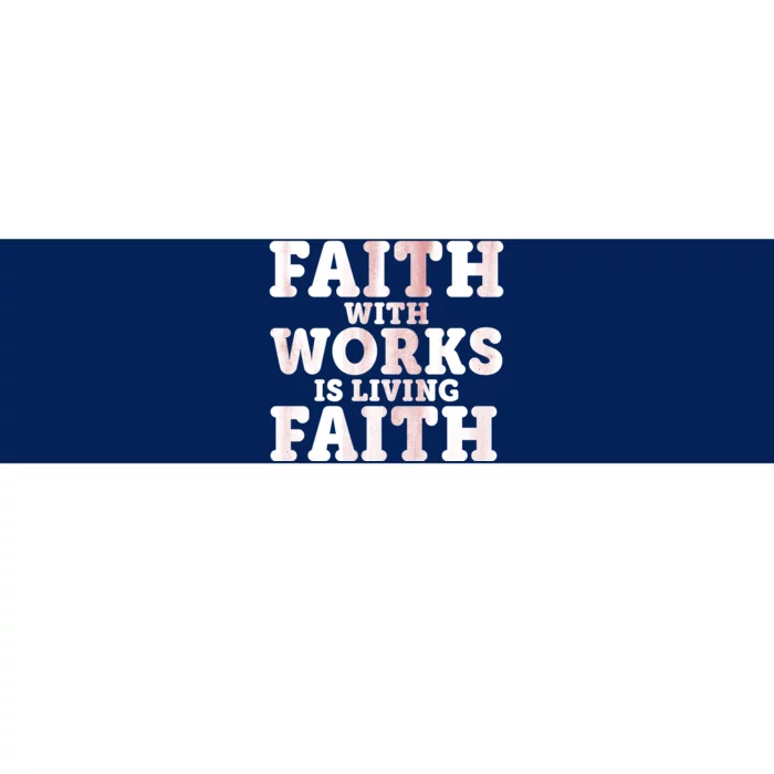 Faith With Works Is Living Faith Bumper Sticker