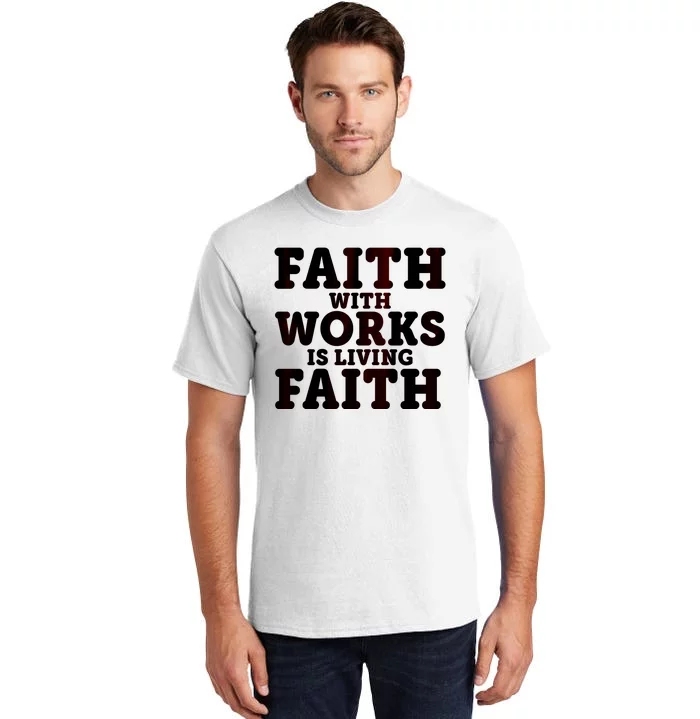 Faith With Works Is Living Faith Tall T-Shirt