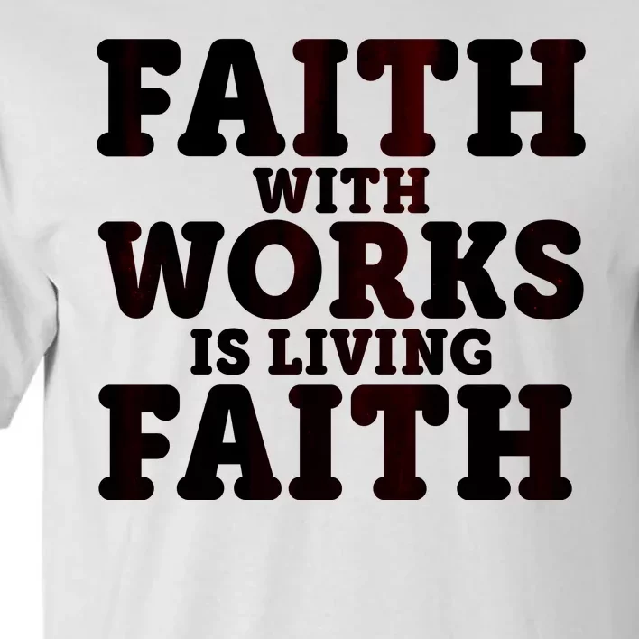 Faith With Works Is Living Faith Tall T-Shirt