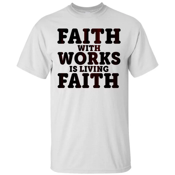 Faith With Works Is Living Faith Tall T-Shirt