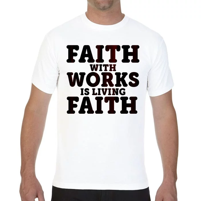 Faith With Works Is Living Faith Comfort Colors T-Shirt