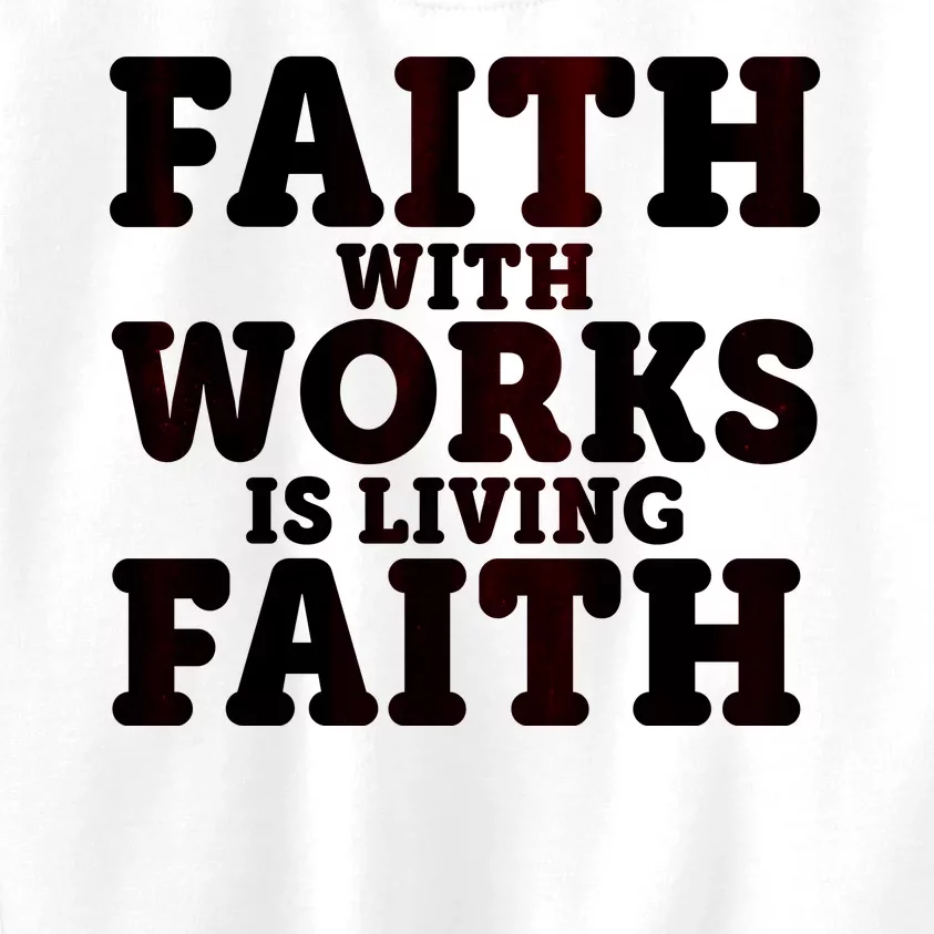 Faith With Works Is Living Faith Kids Sweatshirt