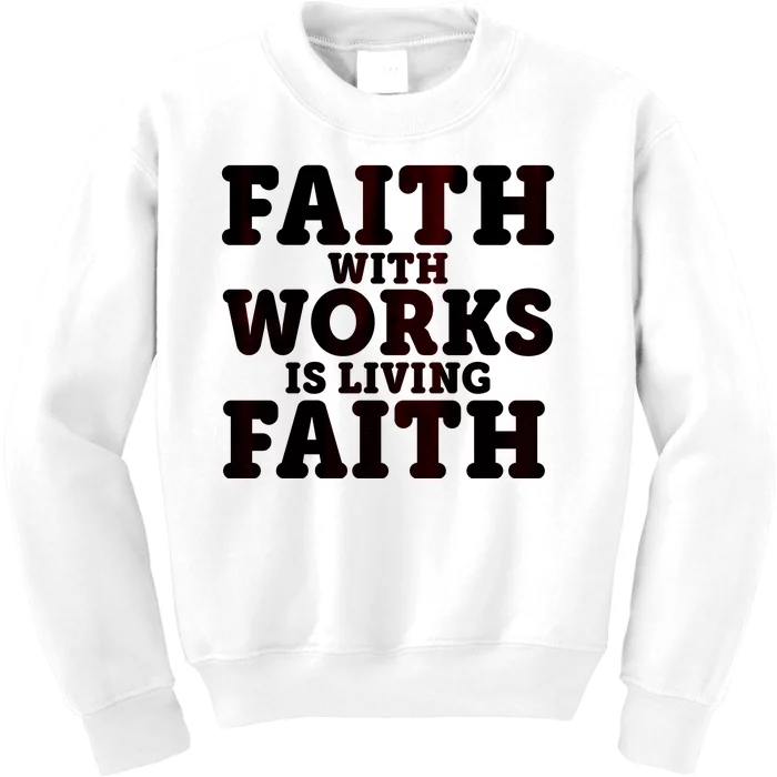 Faith With Works Is Living Faith Kids Sweatshirt