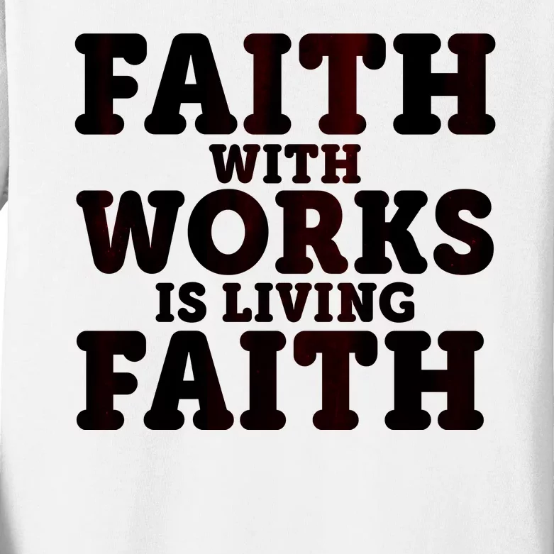 Faith With Works Is Living Faith Kids Long Sleeve Shirt