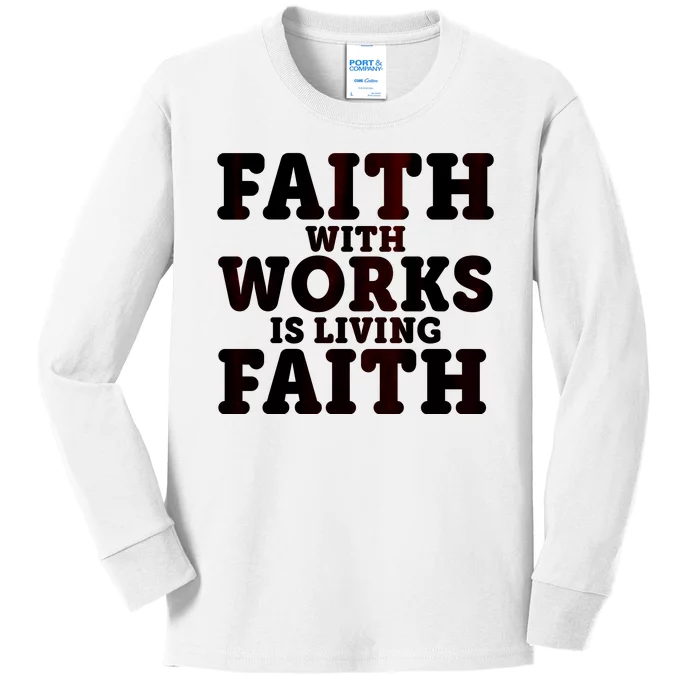 Faith With Works Is Living Faith Kids Long Sleeve Shirt