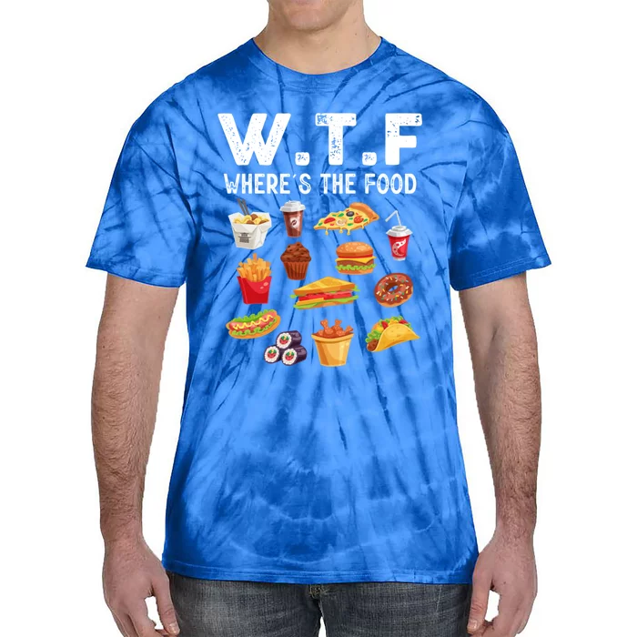 Funny Wtf Wheres The Food Funny Gift Tie-Dye T-Shirt