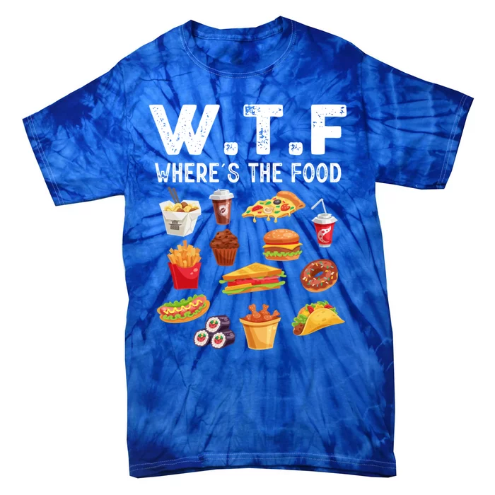 Funny Wtf Wheres The Food Funny Gift Tie-Dye T-Shirt