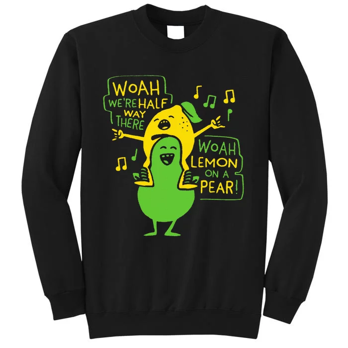 Funny Woah WeRe Half Way There Lemon On A Pear Sweatshirt