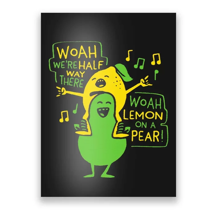 Funny Woah WeRe Half Way There Lemon On A Pear Poster