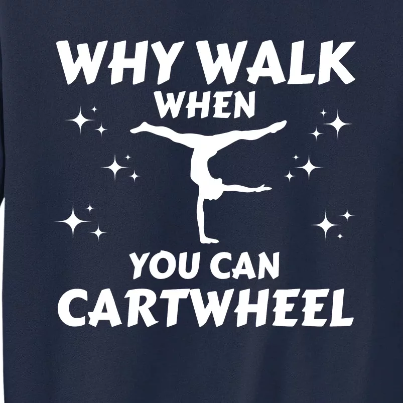 Funny Why Walk When You Can Cartwheel Gymnastics, Gymnast, Cheer, Acrobatics Tall Sweatshirt